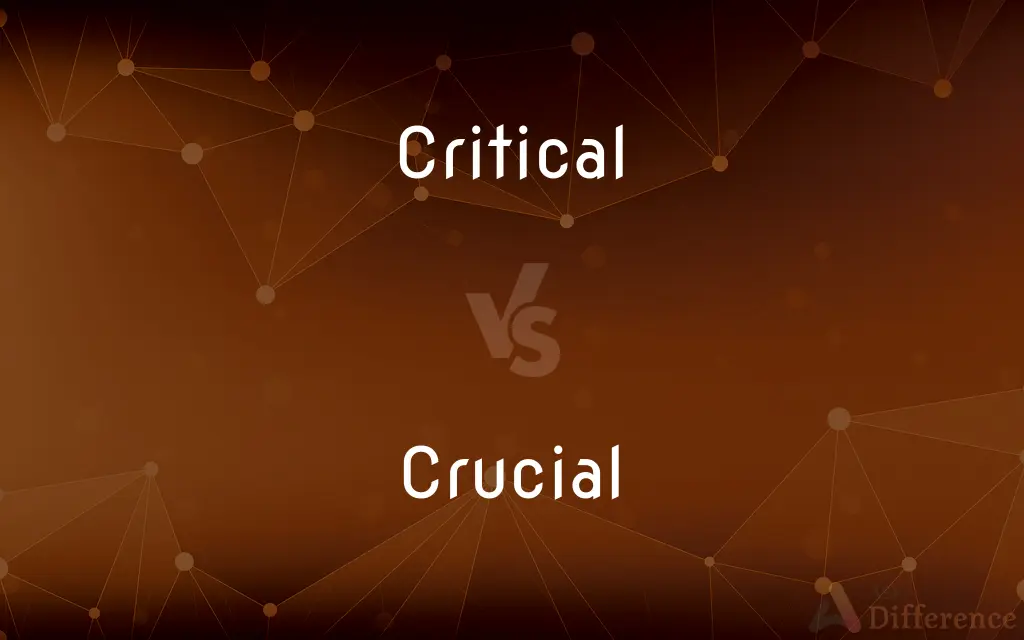 Critical vs. Crucial — What's the Difference?