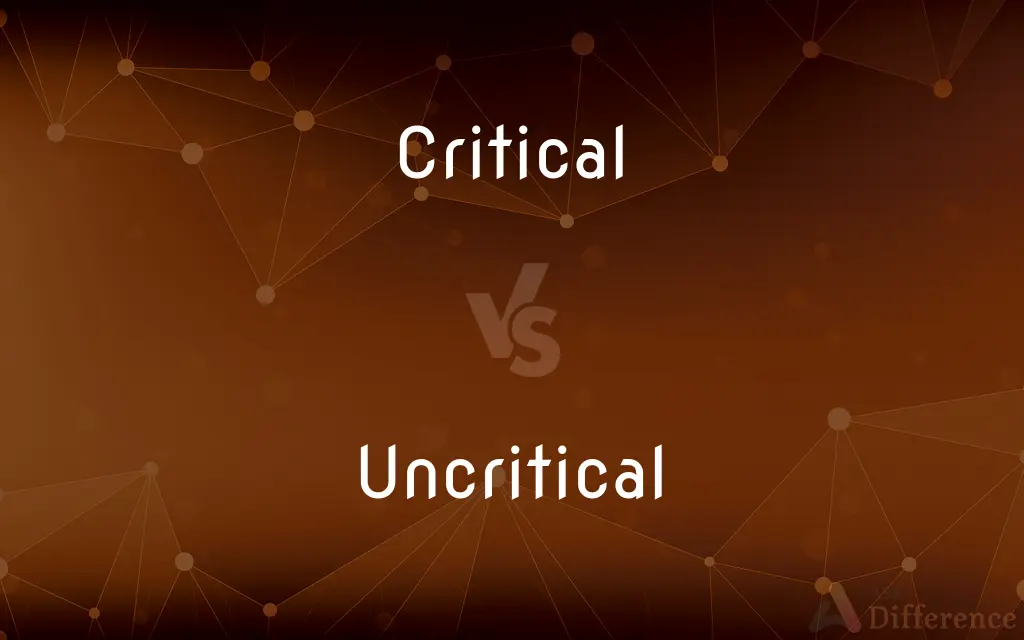 Critical vs. Uncritical — What's the Difference?