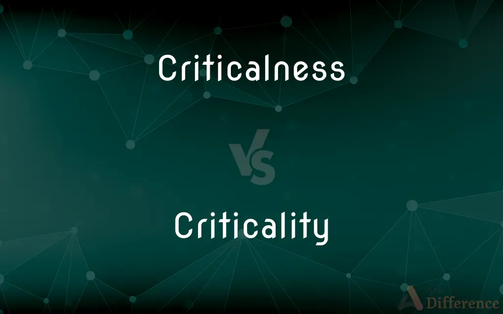 Criticalness vs. Criticality — What's the Difference?