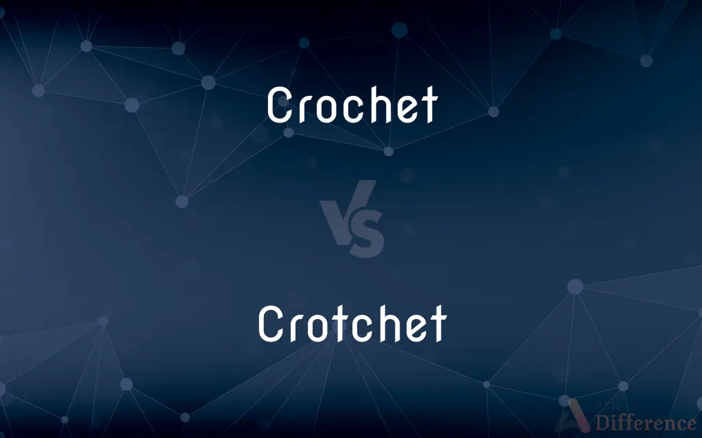 Crochet vs. Crotchet — What's the Difference?
