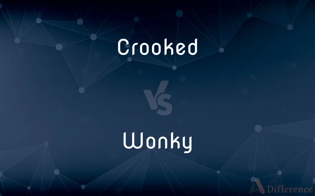 Crooked vs. Wonky — What's the Difference?