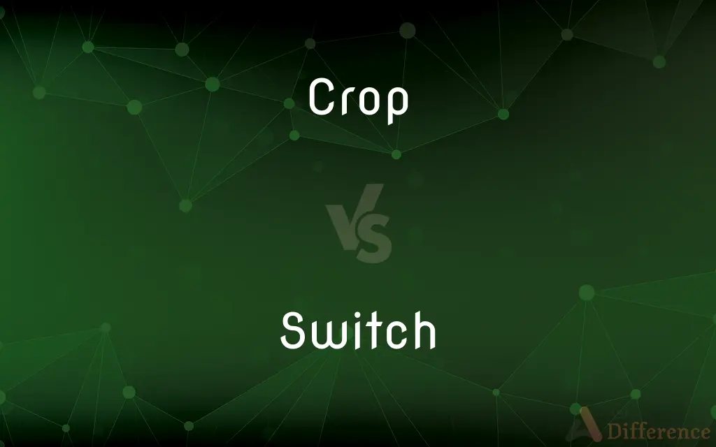 Crop vs. Switch — What's the Difference?
