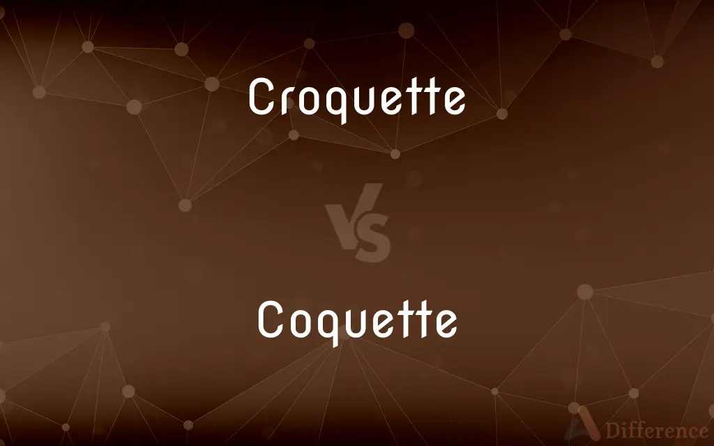 Croquette vs. Coquette — What's the Difference?