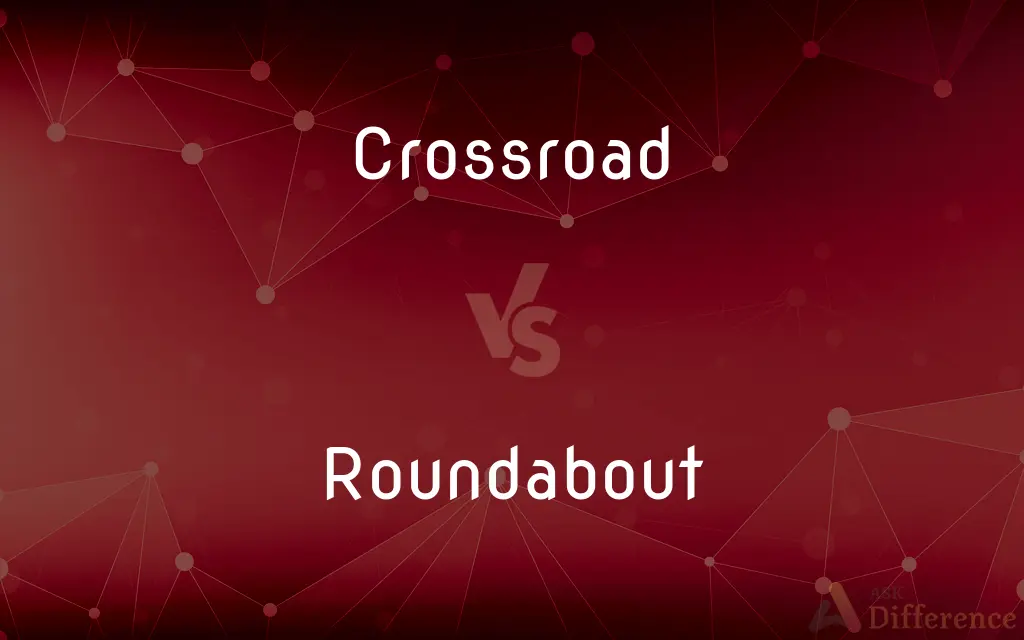 Crossroad vs. Roundabout — What's the Difference?