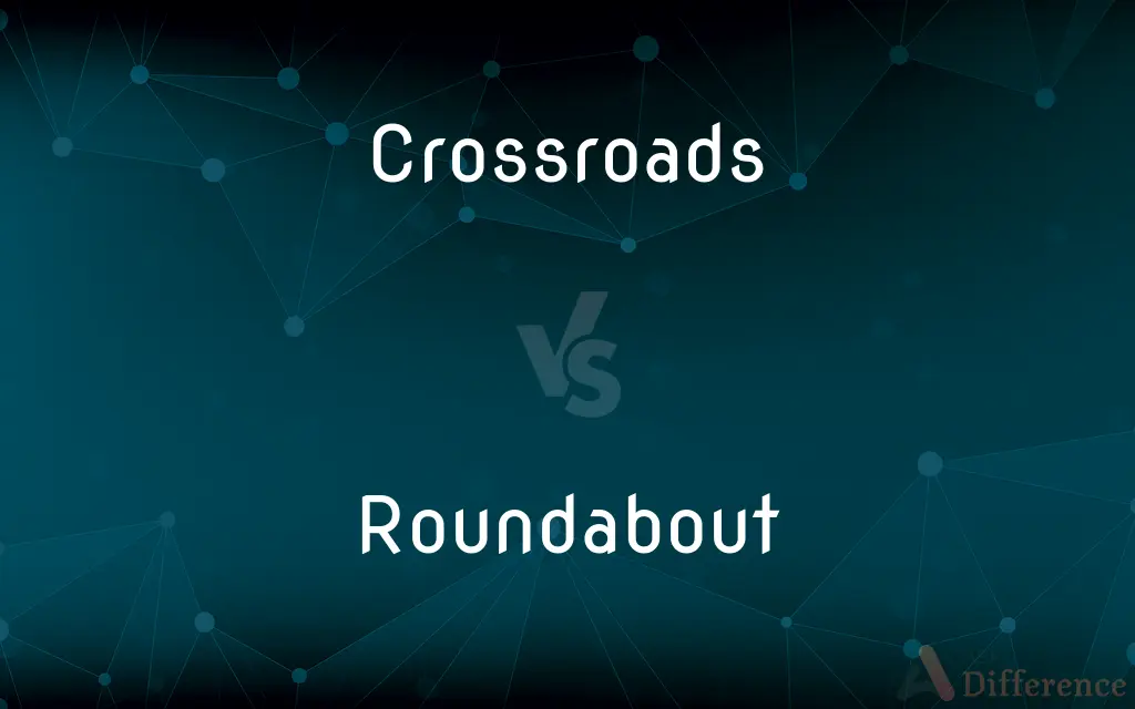 Crossroads vs. Roundabout — What's the Difference?