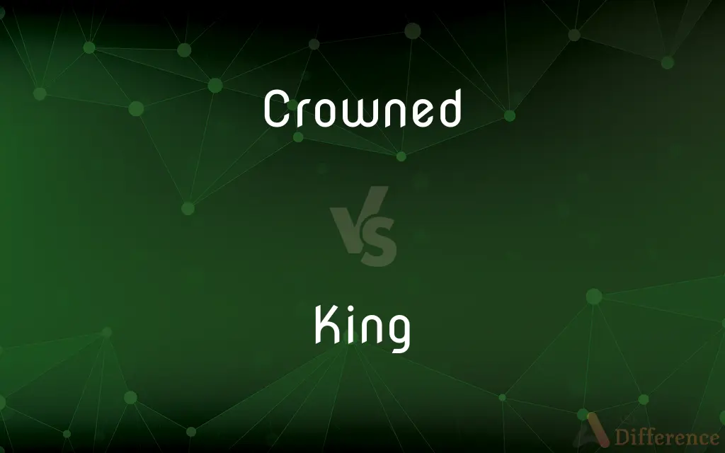 Crowned vs. King — What's the Difference?