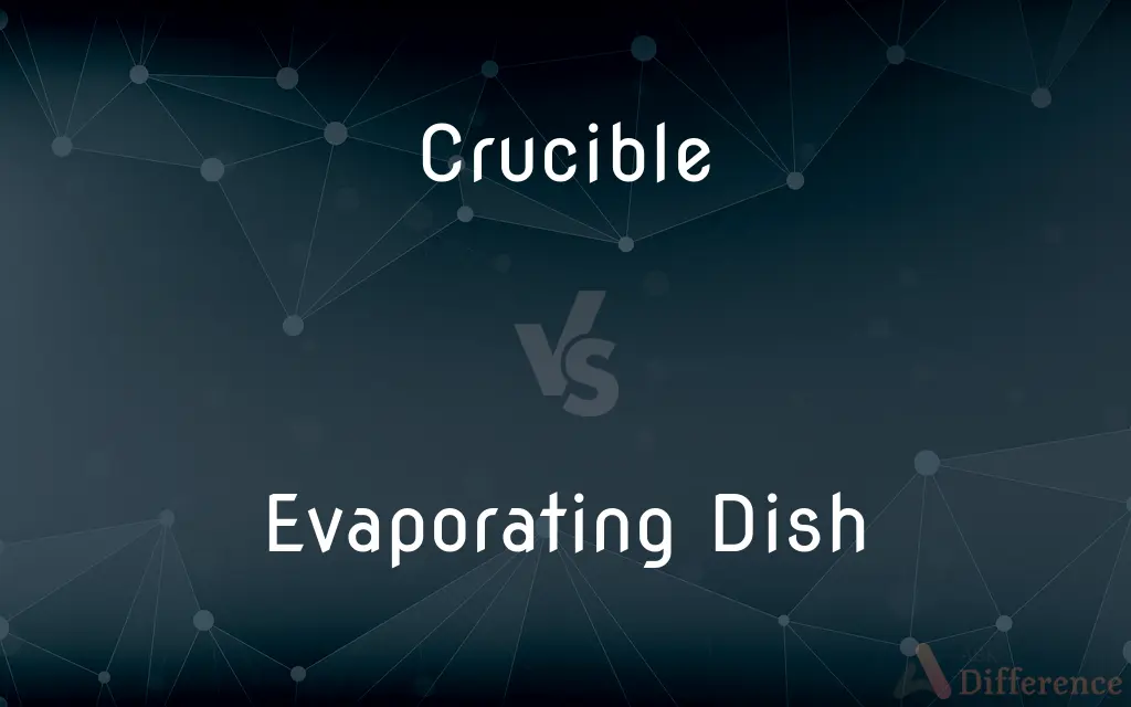 Crucible vs. Evaporating Dish — What's the Difference?