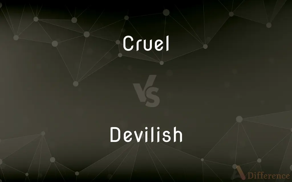 Cruel vs. Devilish — What's the Difference?