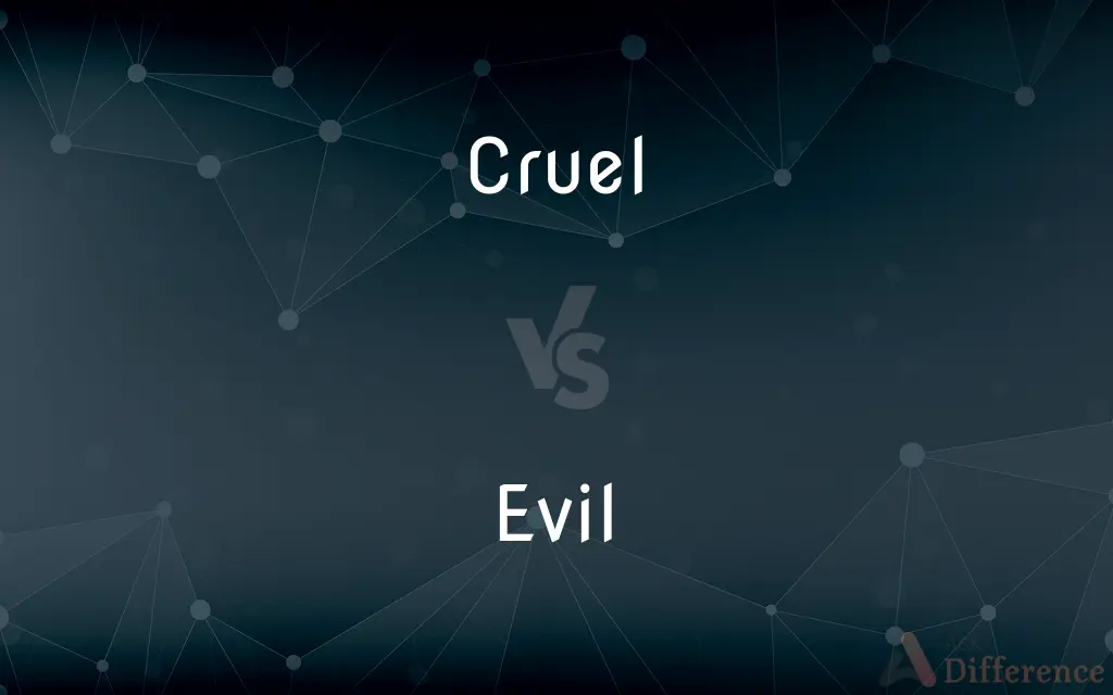 Cruel vs. Evil — What's the Difference?