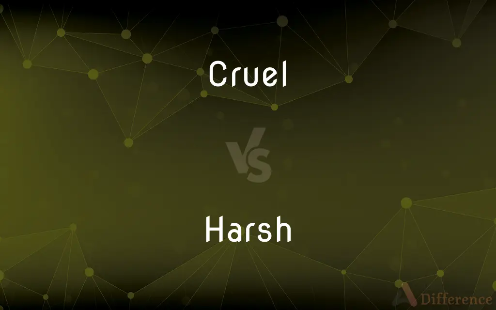 Cruel vs. Harsh — What's the Difference?