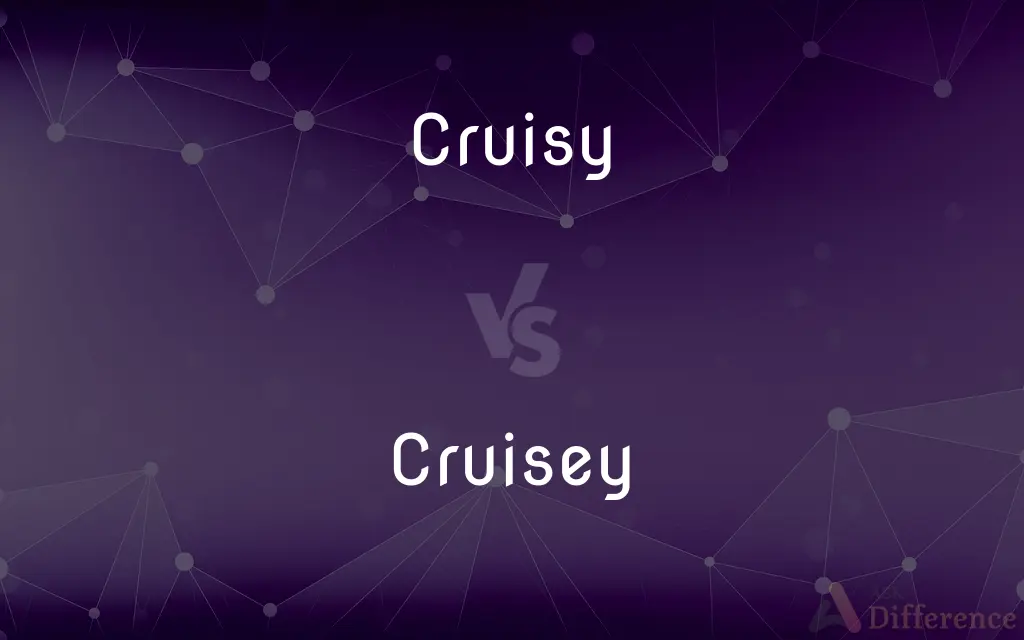Cruisy vs. Cruisey — What's the Difference?