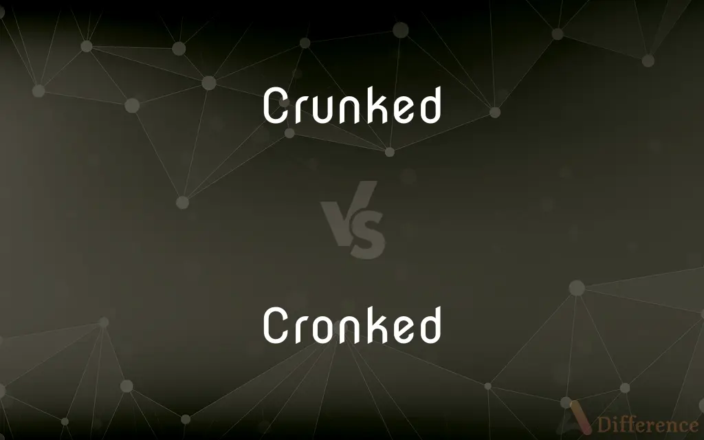 Crunked vs. Cronked — What's the Difference?