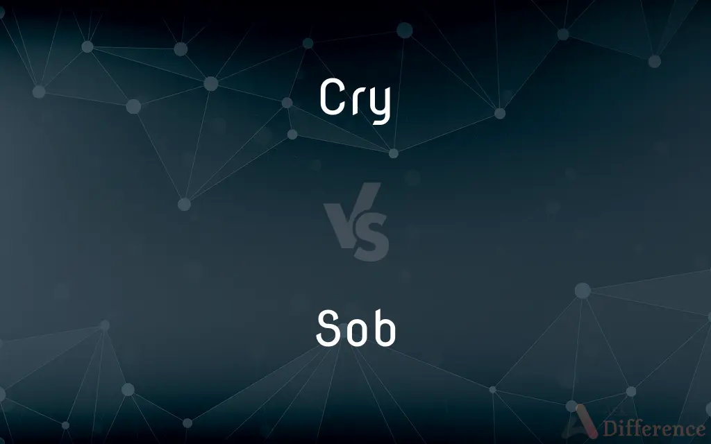 Cry vs. Sob — What's the Difference?