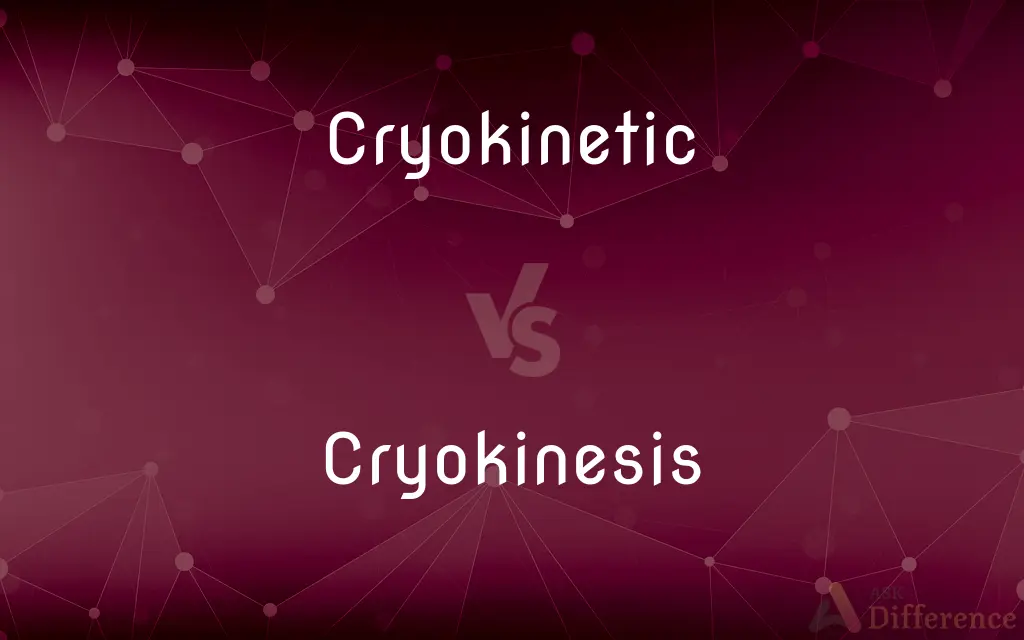 Cryokinetic vs. Cryokinesis — What's the Difference?