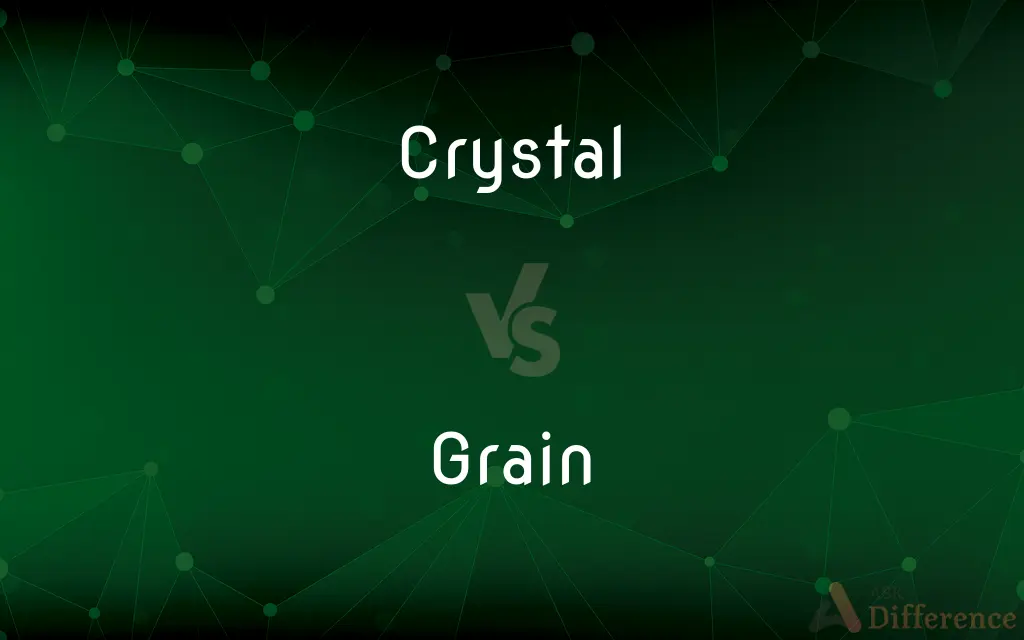 Crystal vs. Grain — What's the Difference?