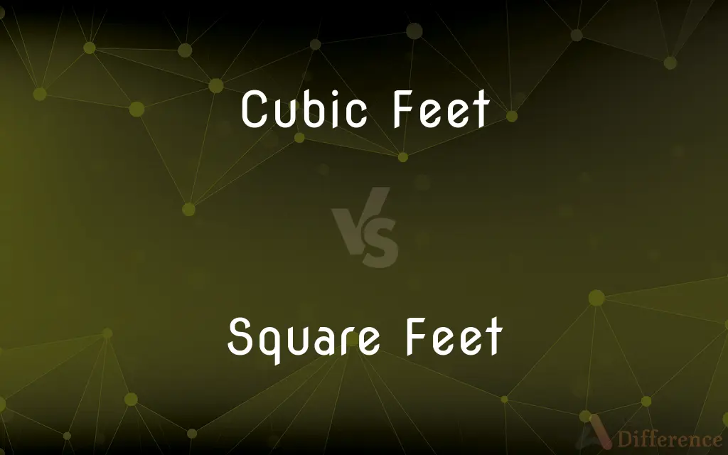 Cubic Feet vs. Square Feet — What's the Difference?