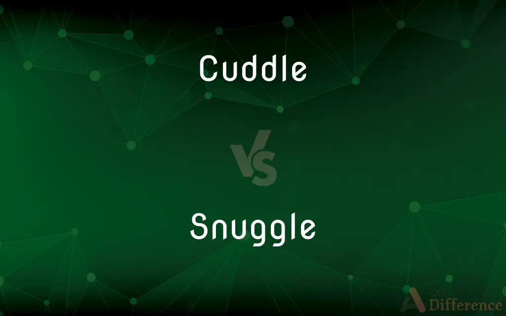 Cuddle vs. Snuggle — What's the Difference?