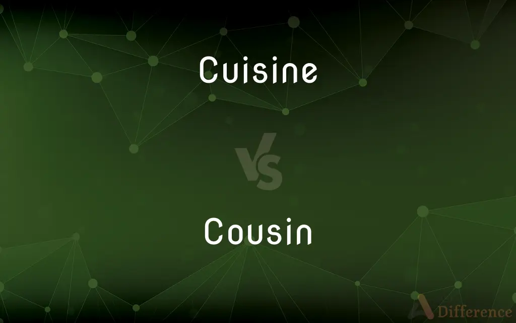 Cuisine vs. Cousin — What's the Difference?