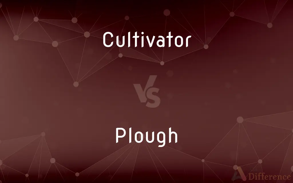 Cultivator vs. Plough — What's the Difference?
