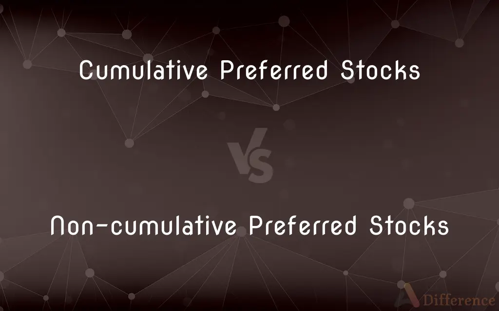 Cumulative Preferred Stocks vs. Non-cumulative Preferred Stocks — What's the Difference?