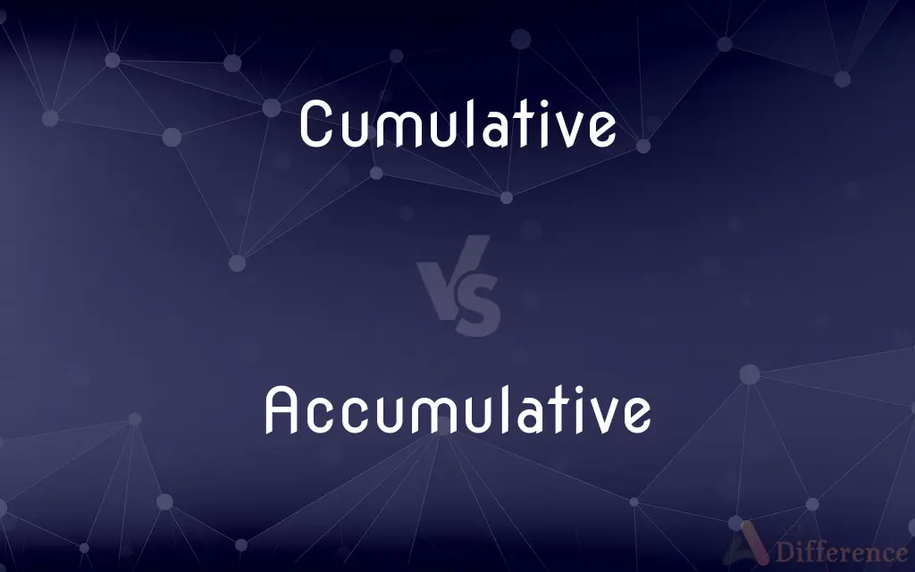 Cumulative vs. Accumulative — What's the Difference?