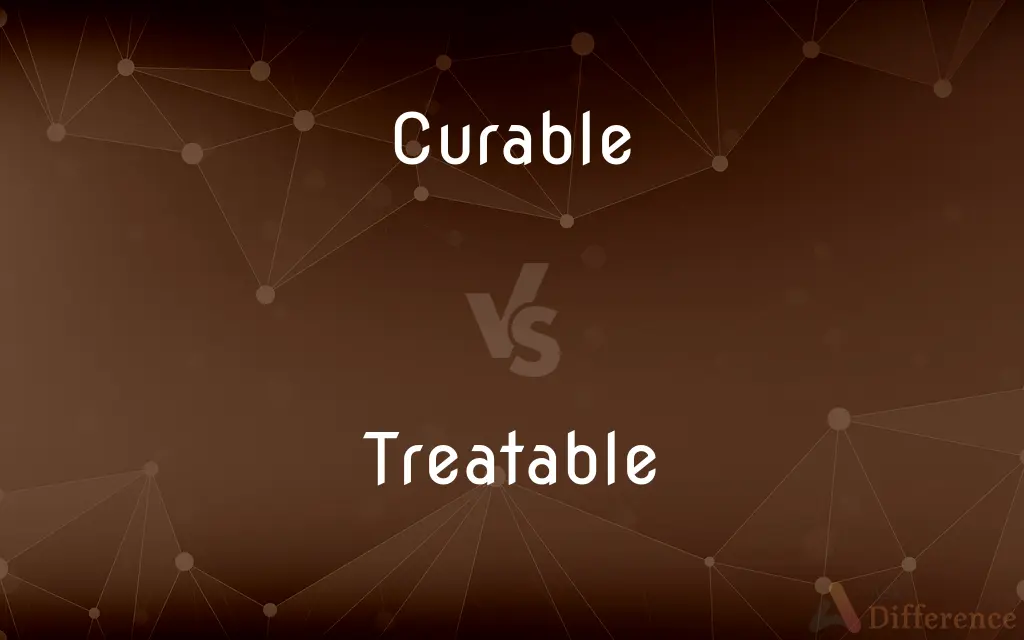 Curable vs. Treatable — What's the Difference?