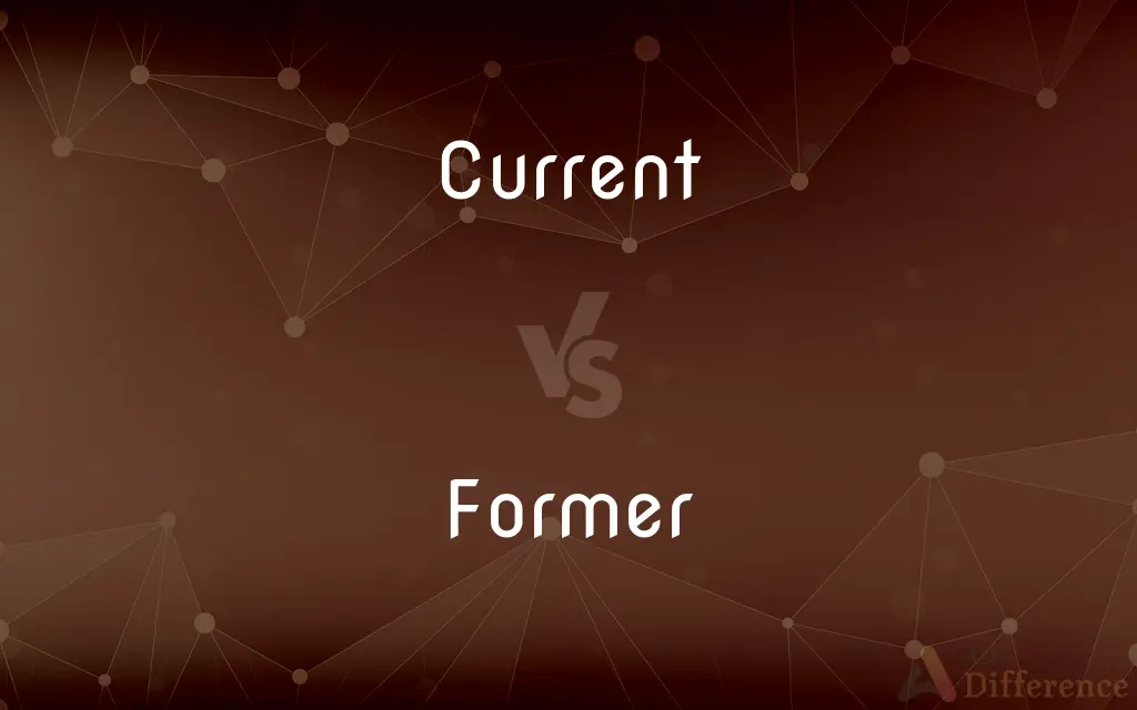 Current vs. Former — What's the Difference?