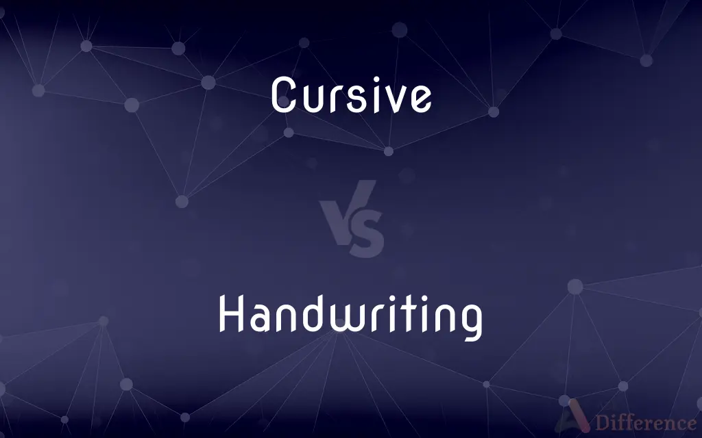 Cursive vs. Handwriting — What's the Difference?