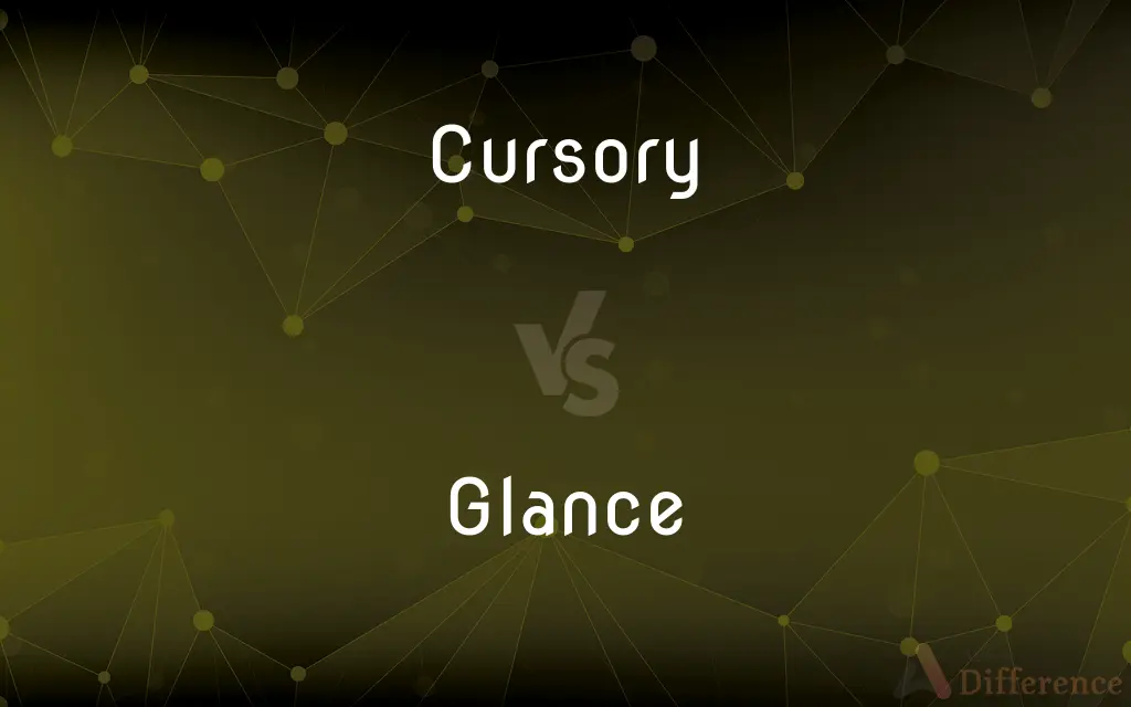 Cursory vs. Glance — What's the Difference?