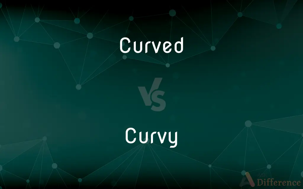Curved vs. Curvy — What's the Difference?