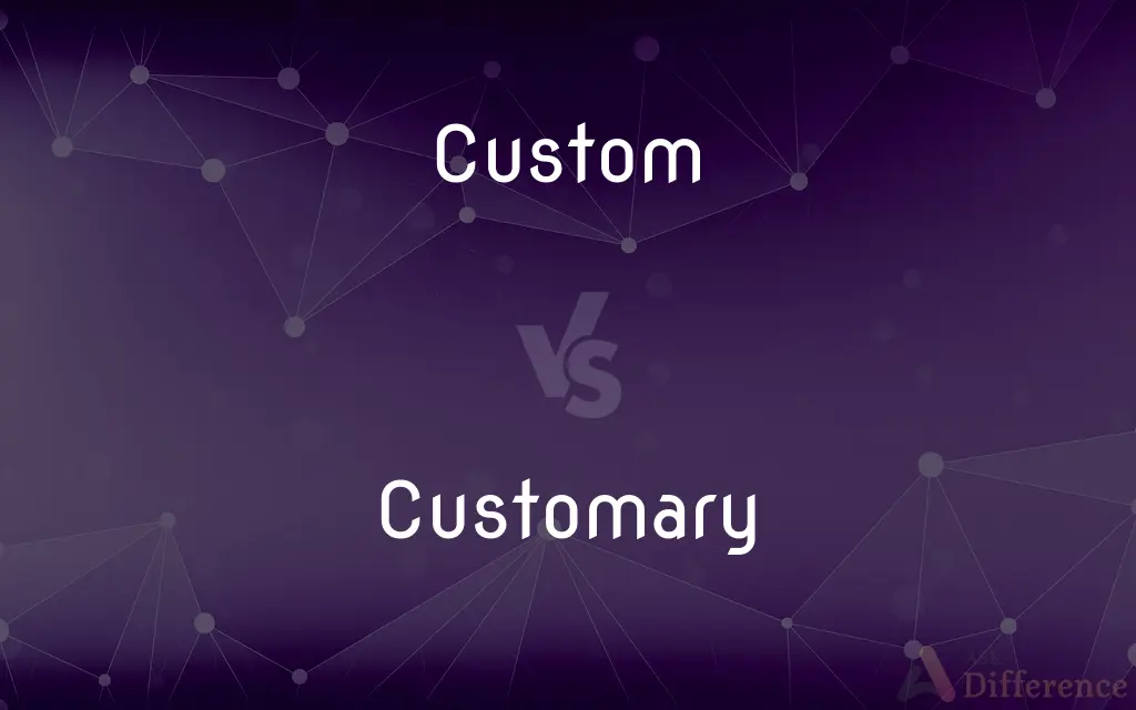 Custom vs. Customary — What's the Difference?