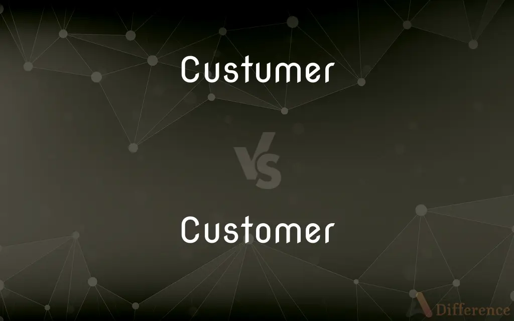 Custumer vs. Customer — Which is Correct Spelling?