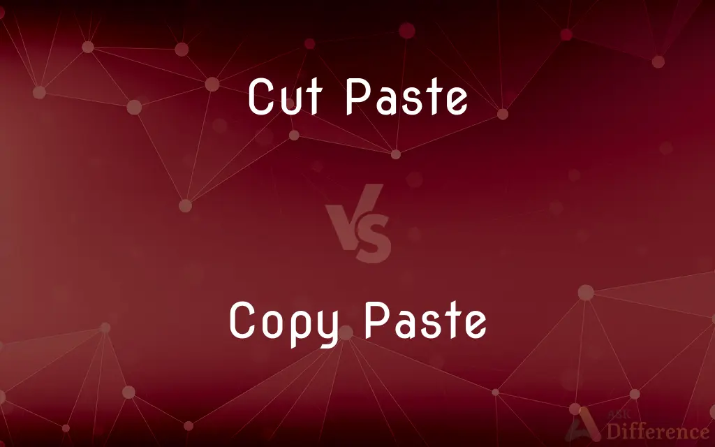 Cut Paste vs. Copy Paste — What's the Difference?