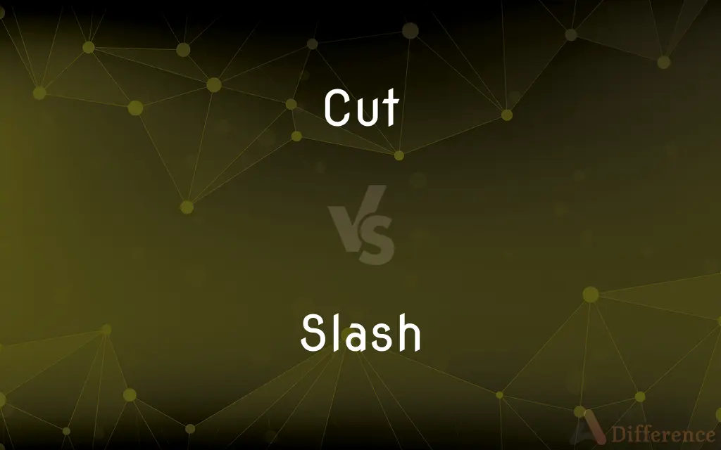 Cut vs. Slash — What's the Difference?