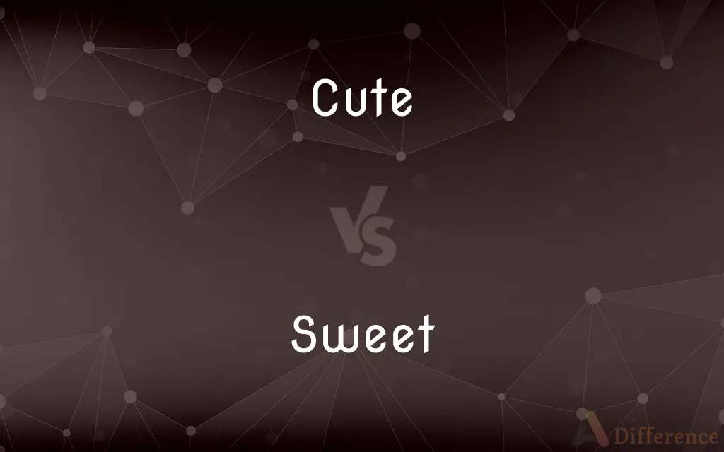 Cute vs. Sweet — What's the Difference?