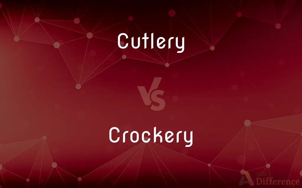 Cutlery vs. Crockery — What's the Difference?