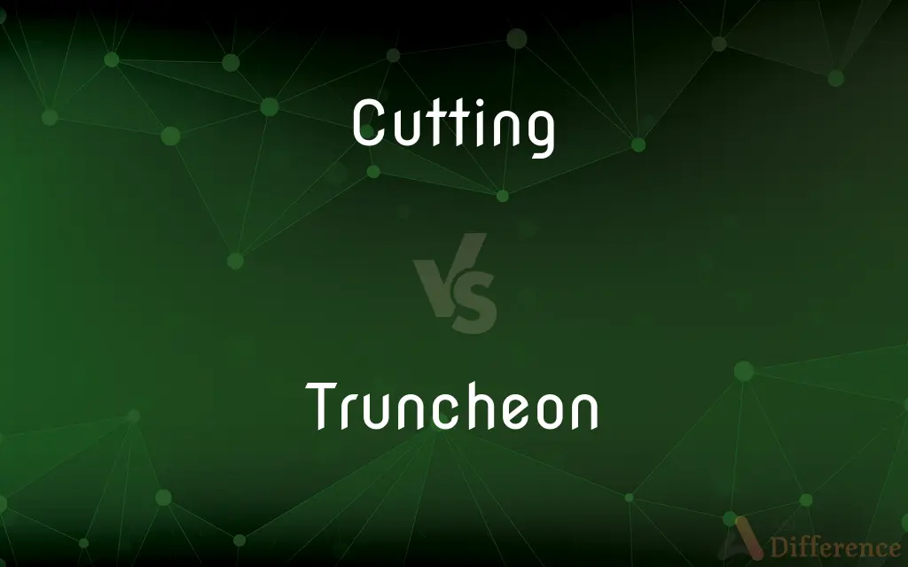 Cutting vs. Truncheon — What's the Difference?