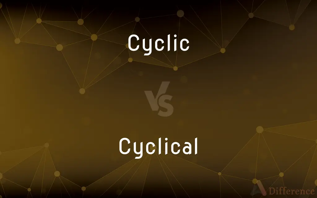 Cyclic vs. Cyclical — What's the Difference?