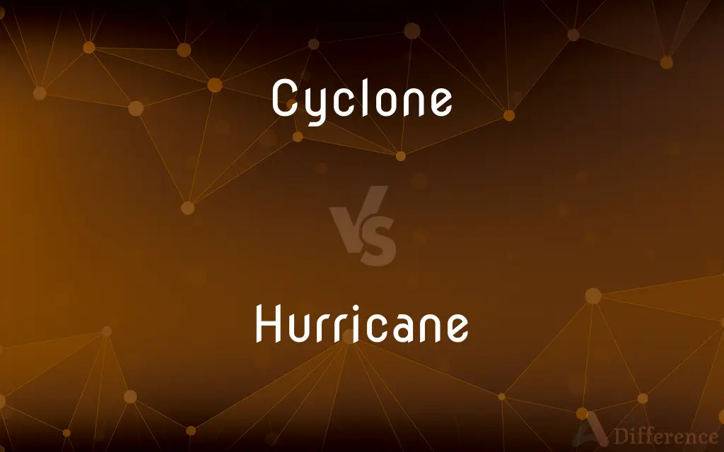 Cyclone vs. Hurricane — What's the Difference?