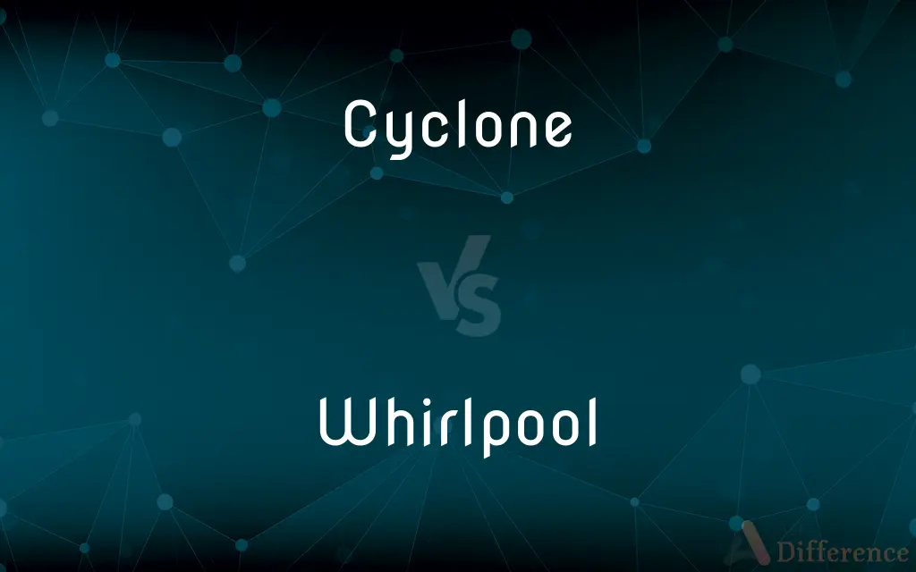 Cyclone vs. Whirlpool — What's the Difference?