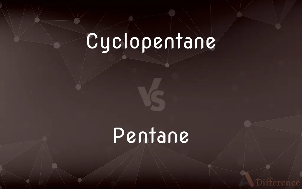 Cyclopentane vs. Pentane — What's the Difference?