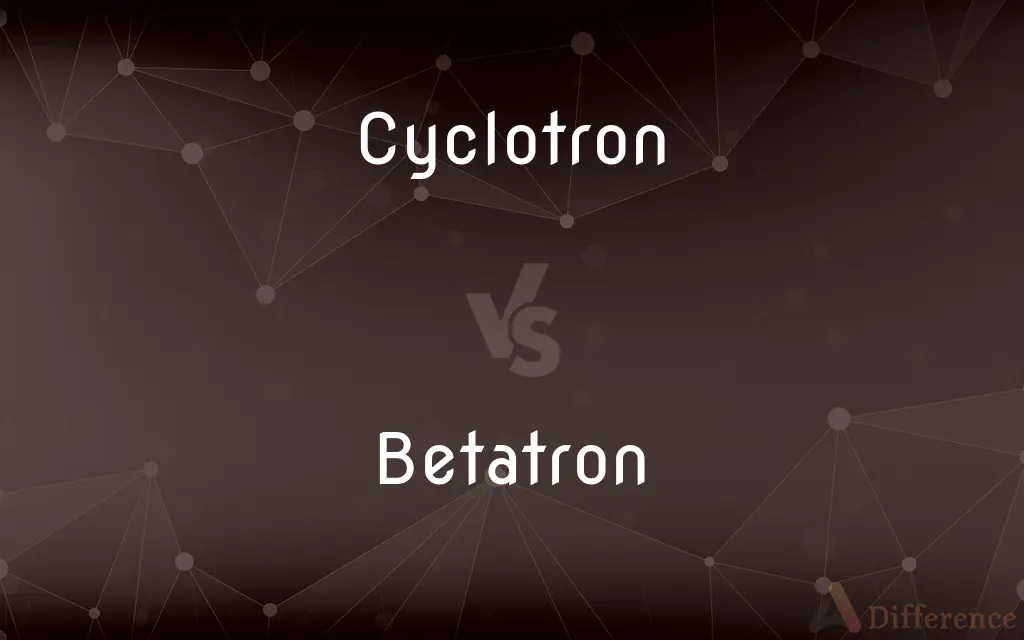 Cyclotron vs. Betatron — What's the Difference?