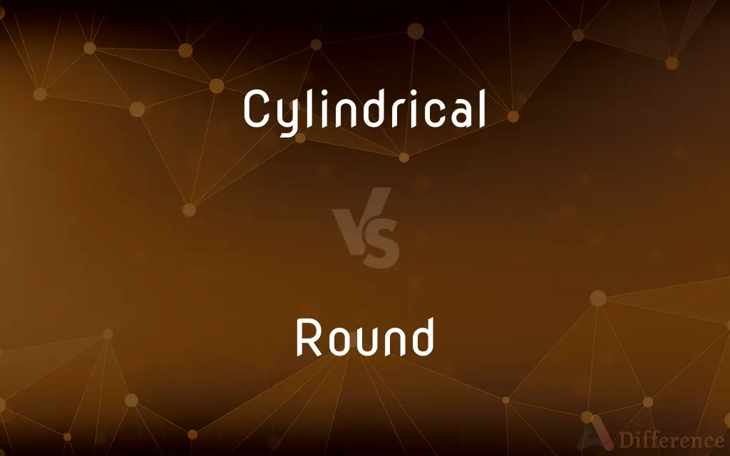 Cylindrical vs. Round — What's the Difference?
