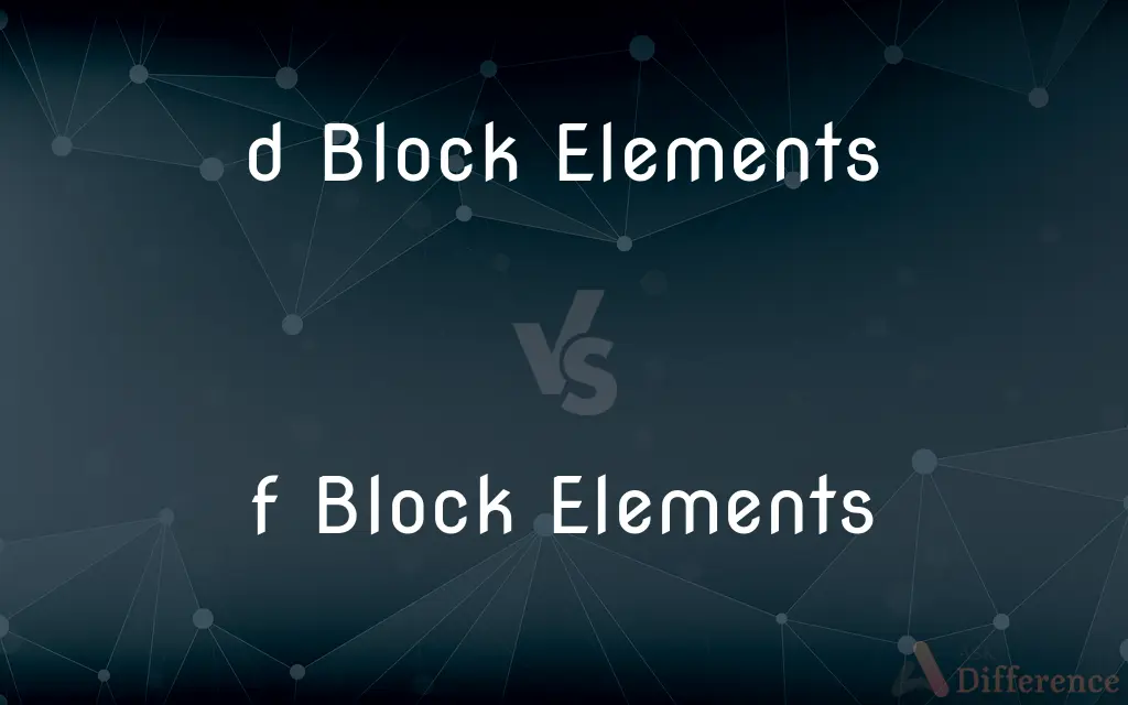 d Block Elements vs. f Block Elements — What's the Difference?