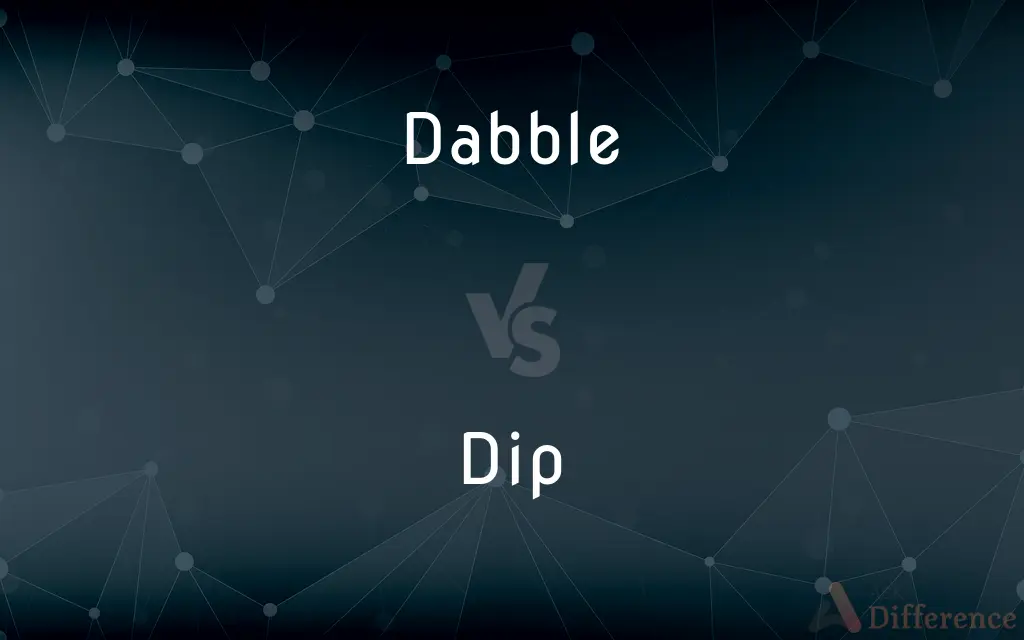 Dabble vs. Dip — What's the Difference?