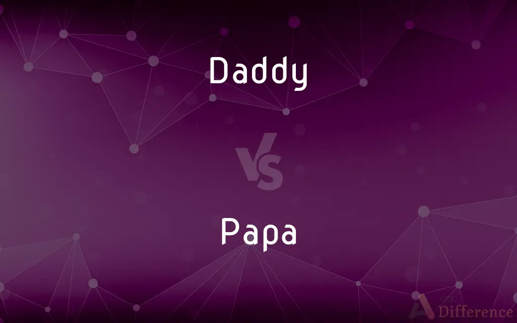 Daddy vs. Papa — What's the Difference?