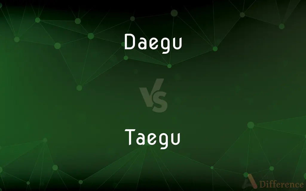 Daegu vs. Taegu — What's the Difference?