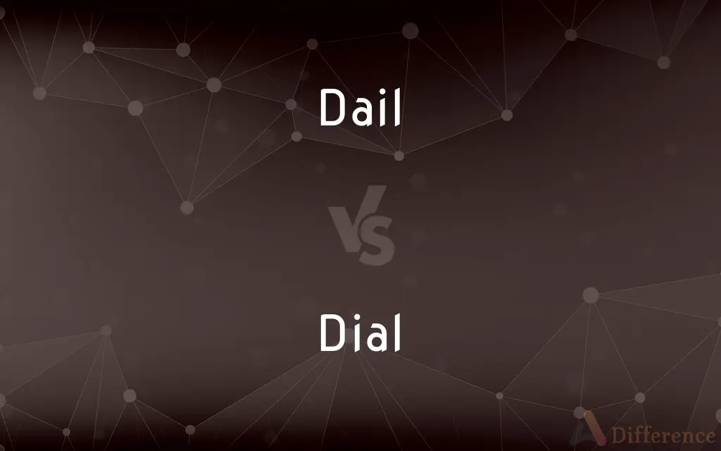 Dail vs. Dial — What's the Difference?
