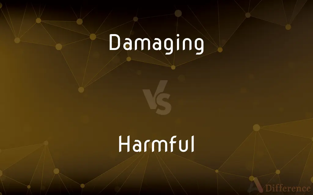 Damaging vs. Harmful — What's the Difference?