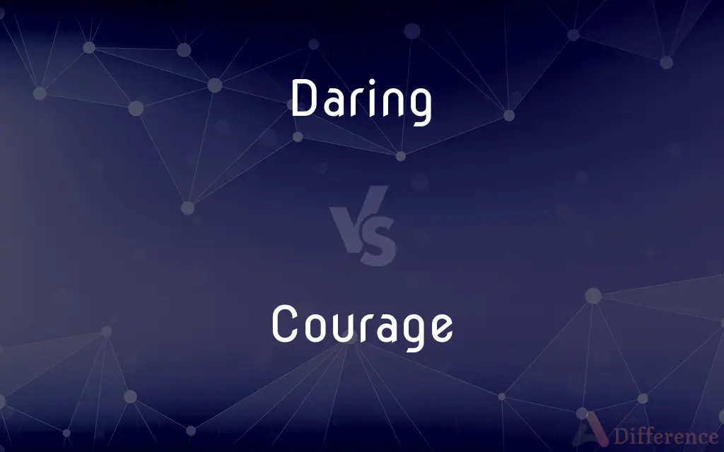 Daring vs. Courage — What's the Difference?